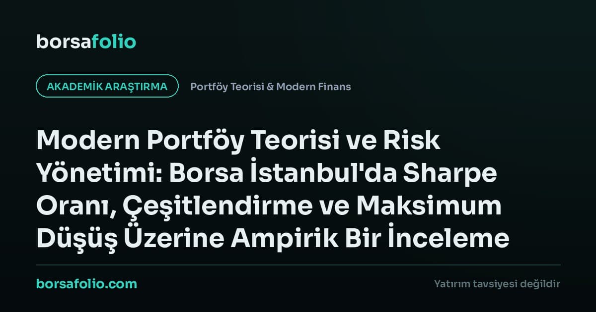 Modern Portföy Teorisi ve Risk Yönetimi: Borsa İstanbul'da Sharpe Oranı, Çeşitlendirme ve Maksimum Düşüş Üzerine Ampirik Bir İnceleme